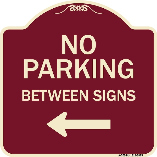 Designer Series-No Parking Between Signs Burgungy Heavy-Gauge Aluminum, 18" x 18", BU-1818-9825